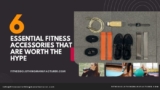 6 Essential Fitness Accessories That Are Worth The Hype